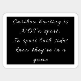 Black and white caribou hunting is not a sport - and here's why! Sticker